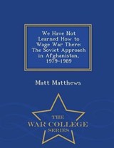 We Have Not Learned How to Wage War There - Matt Matthews - 9781297048470