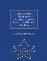 Maneuver Warfare--Application to Naval Battle and Tactics - War College Series - Robert P Gonzales - 9781297474347
