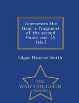 Aneroestes the Gaul - Edgar Maurice Smith - 9781298019516
