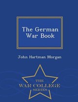 The German War Book - War College Series - MORGAN,  John Hartman - 9781298084224