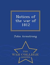 Notices of the War of 1812 - War College Series