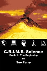 C.R.I.M.E. Science - Book 1: The Beginning - Sue Perry - 9781301006144