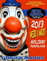 2013 Weird & Wacky Holiday Marketing Guide - Ginger Marks - 9781301015122