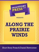 Along The Prairie Winds - Daniel Newcomer - 9781301044313