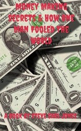 Money Making Secrets & How One Man Fooled The World - Steve Earl-Jones - 9781301047444