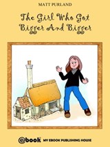 The Girl Who Got Bigger And Bigger - Matt Purland - 9781301056507