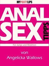 Analsex Tipps Für Männer und Frauen - Angelicka Wallows - 9781301075140