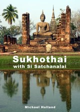 Sukhothai Guide - Michael Holland - 9781301093281