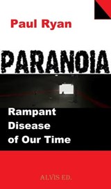 Paranoia - Rampant Disease of Our Time - Paul Ryan - 9781301101672