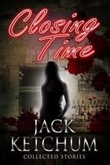 Closing Time - Collected Stories - Jack Ketchum - 9781301128105