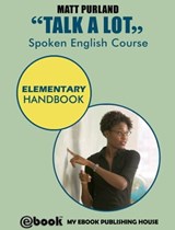 Talk A Lot - Spoken English Course – Elementary Handbook - Matt Purland - 9781301144310