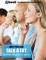 Talk A Lot - Spoken English Course (Book 2) - Matt Purland - 9781301230815