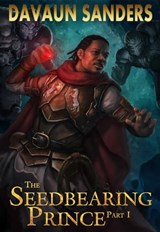 The Seedbearing Prince: Part I - DaVaun Sanders - 9781301292547