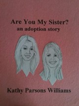 Are You My Sister? an adoption story - Kathy Parsons Williams - 9781301403721