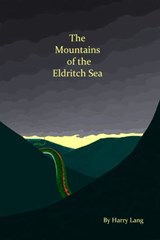 The Mountains of the Eldritch Sea - Harry Lang - 9781301407125