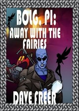 Bolg, PI: Away with the Fairies - Dave Freer - 9781301436620