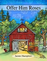 Offer Him Roses - James Hampton - 9781301454945