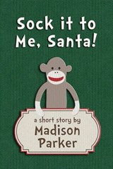 Sock it to Me, Santa! - Madison Parker - 9781301456376