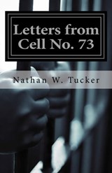 Letters from Cell No. 73 - Nathan Tucker - 9781301458905