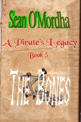 A Pirate's Legacy 5: The Bones - Sean Patrick O'Mordha - 9781301511587