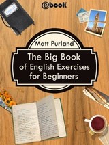 The Big Book of English Exercises for Beginners - Matt Purland - 9781301550814