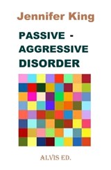 Passive - Aggressive Disorder - Jennifer King - 9781301560325