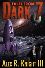 Tales from Dark 7 - Alex R. Knight III - 9781301580132