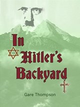 In Hitler's Backyard - Gare Thompson - 9781301695799