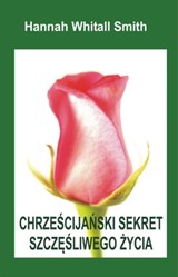 Chrześcijański Sekret Szczęśliwego Życia - Hannah W. Smith - 9781301718474