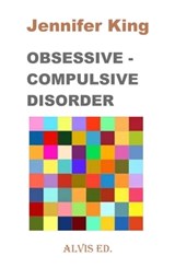 Obsessive - Compulsive Disorder - Jennifer King - 9781301772469