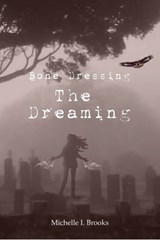 Bone Dressing: The Dreaming - Michelle Brooks - 9781301812271