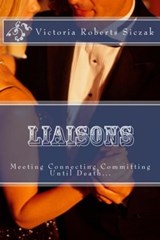 Liaisons: Meeting Connecting Committing - Victoria Roberts Siczak - 9781301824113