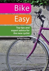 Bike Easy: Top Tips and Expert Advice for the New Cyclist - Peter Andrews - 9781301908578