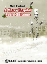 A Merry Hospital Radio Christmas - Matt Purland - 9781301919420