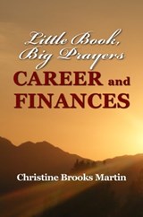 Little Book, Big Prayers: Career and Finances - Christine Brooks Martin - 9781301920648