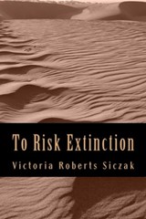 To Risk Extinction - Victoria Roberts Siczak - 9781301955664