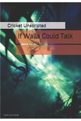If Walls Could Talk - Cricket Unscripted - 9781304225276