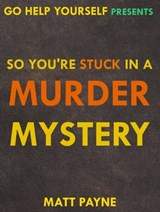So You're Stuck in a Murder Mystery - Matt Payne - 9781310092046