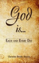 Each and Every Day! God Is... - Christine Brooks Martin - 9781310196096