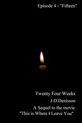 Twenty Four Weeks - Episode 4 - "Fifteen" - James David Denisson - 9781310202841