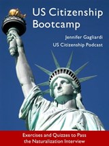 US Citizenship Bootcamp: Exercises and Quizzes to Pass the Naturalization Interview (Updated 2017) - Jennifer Gagliardi - 9781310223730