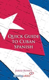 Quick Guide to Cuban Spanish - Jared Romey - 9781310310249