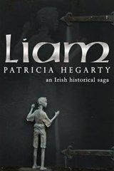 Liam, An Irish Historical Saga - Patricia Hegarty - 9781310310928