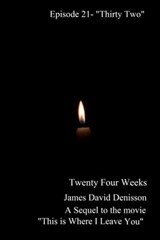 Twenty Four Weeks - Episode 21 - "Thirty Two" - James David Denisson - 9781310492914