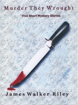 Murder They Wrought - James Walker Riley - 9781310515514