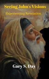 Seeing John's Visions: Experiencing Revelation - Dr. Gary S. Day - 9781310786037