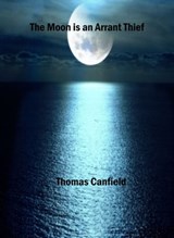The Moon is an Arrant Thief - Thomas Canfield - 9781310790898