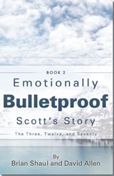 Emotionally Bulletproof - Scott's Story (Book 2) - David G Allen ; Brian Shaul - 9781310806254