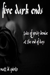 Five Dark Ends - Matt Di Spirito - 9781310844744