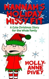 Hannah's Holiday Hissy Fit - A Cute Christmas Story for the Whole Family - Holly-Anne Divey - 9781310931581